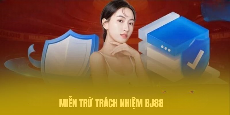Miễn Trừ Trách Nhiệm BJ88 – Thông Tin Quan Trọng Hội Viên