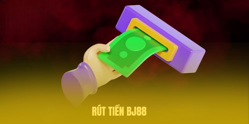 Rút Tiền BJ88 – Hướng Dẫn Chi Tiết Cho Tân Binh Mới Tham Gia
