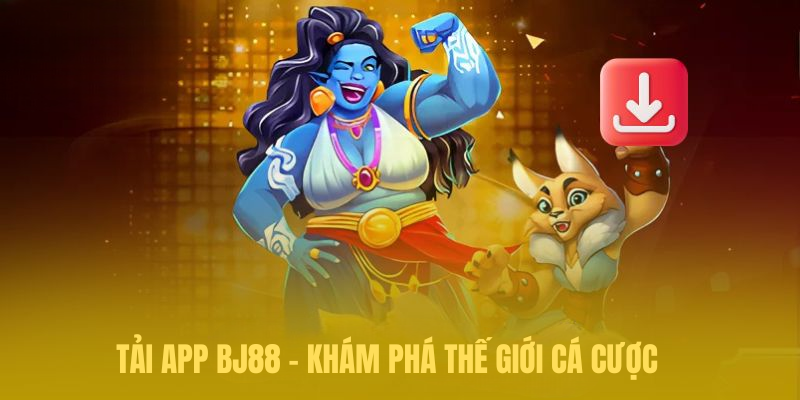 Tải App BJ88 – Thế Giới Cá Cược Cực Đỉnh Cho Bet Thủ